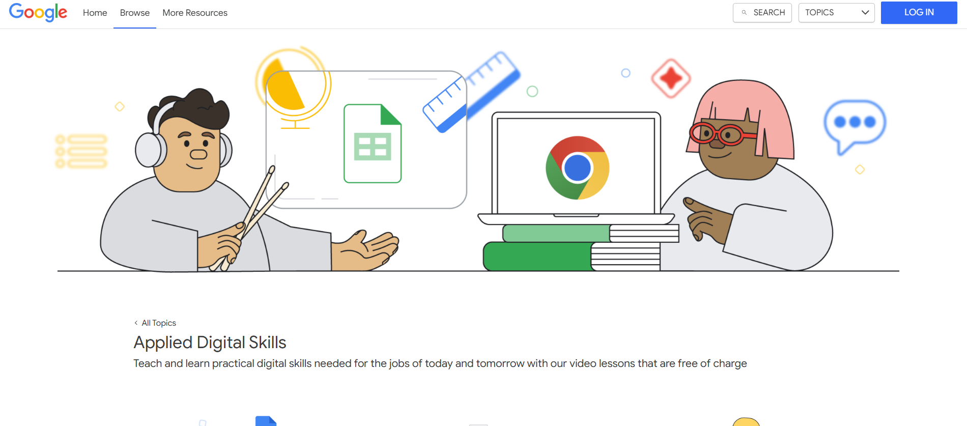 Google Applied Digital Skills Best for: Learning practical, job-ready digital skills through project-based video lessons.
