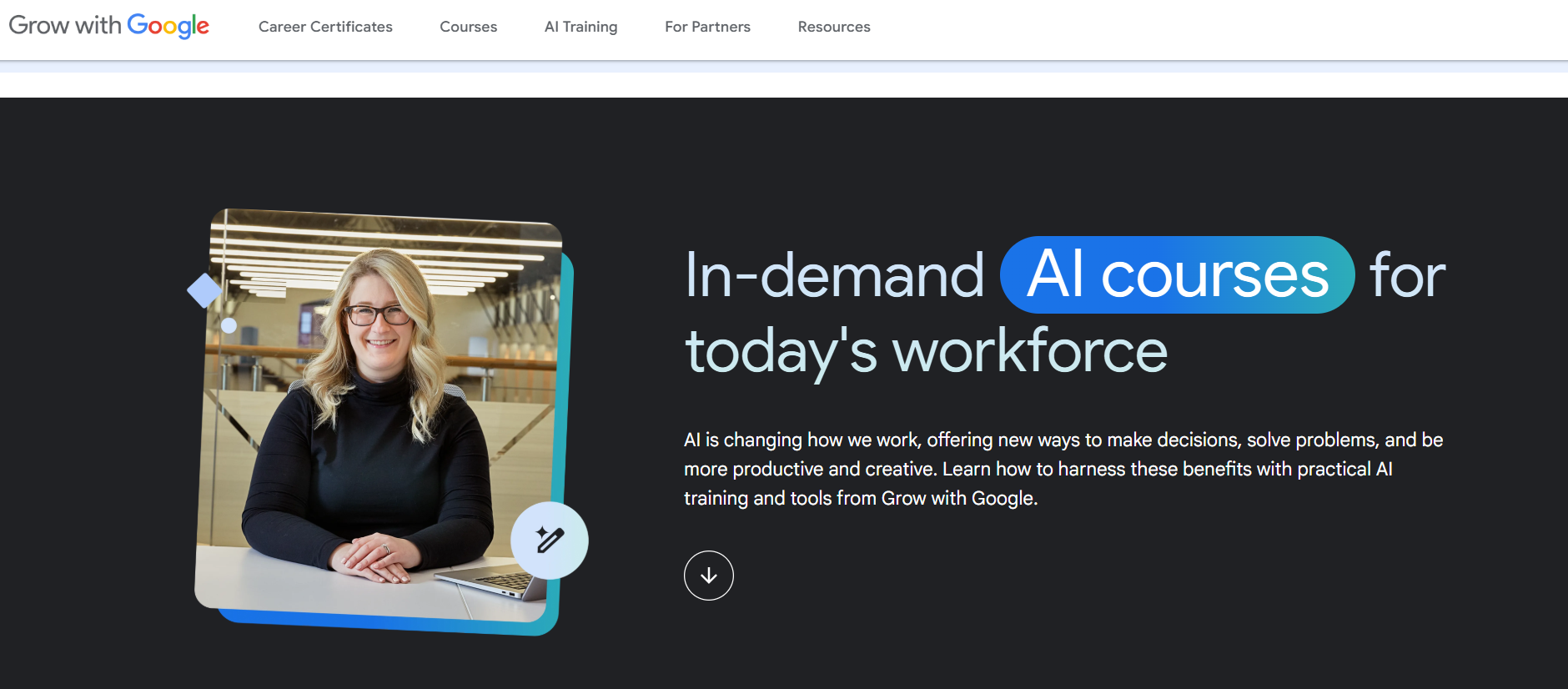 Google AI Essentials Best for: Learning the absolute fundamentals of AI and Generative AI from the source.